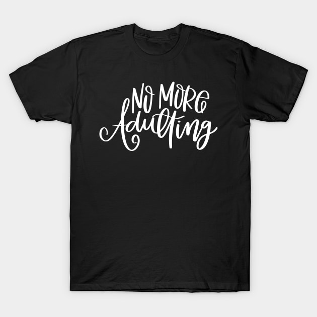 No More Adulting T-Shirt by kimmieshops